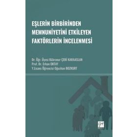 Eşlerin Birbirinden Memnuniyetini Etkileyen Faktörlerin İncelenmesi - Gazi Kitabevi Kolektif