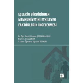 Eşlerin Birbirinden Memnuniyetini Etkileyen Faktörlerin İncelenmesi - Gazi Kitabevi Kolektif