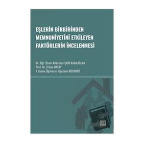 Eşlerin Birbirinden Memnuniyetini Etkileyen Faktörlerin İncelenmesi - Gazi Kitabevi Kolektif