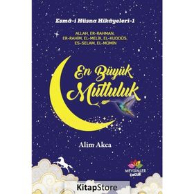 Esma-i Hüsna Hikayeleri-1 En Büyük Mutluluk - Alim Akca
