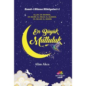 Esma-i Hüsna Hikayeleri-1 En Büyük Mutluluk - Alim Akca