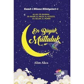 Esma-i Hüsna Hikayeleri-1 En Büyük Mutluluk - Alim Akca