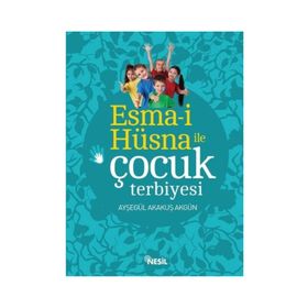 Esma-i Hüsna ile Çocuk Terbiyesi - Ayşegül Akakuş Akgün