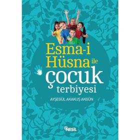 Esma-i Hüsna ile Çocuk Terbiyesi - Ayşegül Akakuş Akgün