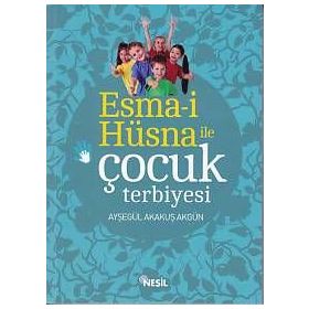 Esma-i Hüsna ile Çocuk Terbiyesi - Ayşegül Akakuş Akgün