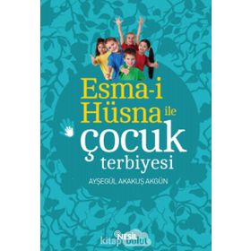 Esma-i Hüsna ile Çocuk Terbiyesi - Ayşegül Akakuş Akgün