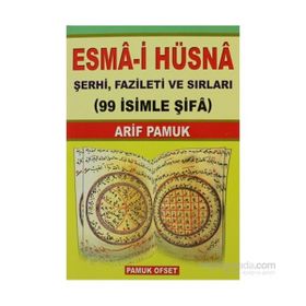 ESMA-I HÜSNA ŞERHI, FAZILETI VE SIRLARI (99 İSIMLE ŞIFA) (DUA-001) - ARIF PAMUK