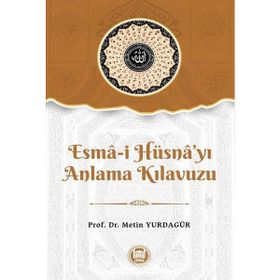 Esma-i Hüsna'yı Anlama Kılavuzu - Metin Yurdagür
