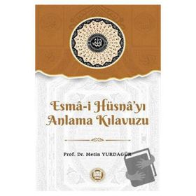 Esma-i Hüsna'yı Anlama Kılavuzu - Metin Yurdagür