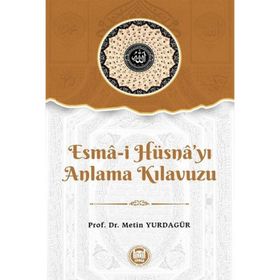 Esma-i Hüsna'yı Anlama Kılavuzu - Metin Yurdagür