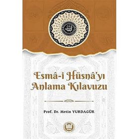 Esma-i Hüsna'yı Anlama Kılavuzu - Metin Yurdagür