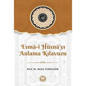 Esma-i Hüsna'yı Anlama Kılavuzu - Metin Yurdagür