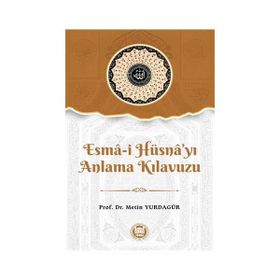 Esma-i Hüsna'yı Anlama Kılavuzu - Metin Yurdagür