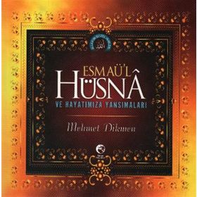 ESMAÜ'L HÜSNA VE HAYATIMIZA YANSIMALARI - MEHMET DIKMEN