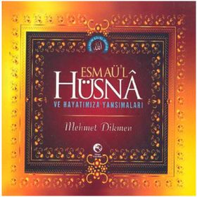 ESMAÜ'L HÜSNA VE HAYATIMIZA YANSIMALARI - MEHMET DIKMEN