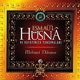 ESMAÜ'L HÜSNA VE HAYATIMIZA YANSIMALARI - MEHMET DIKMEN