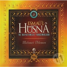 ESMAÜ'L HÜSNA VE HAYATIMIZA YANSIMALARI - MEHMET DIKMEN