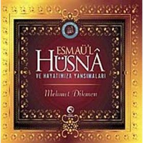 ESMAÜ'L HÜSNA VE HAYATIMIZA YANSIMALARI - MEHMET DIKMEN