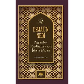 Esmaü’n Nebi Peygamber Efendimizin Sav İsim ve Sıfatları Mehmet Nezir Gül