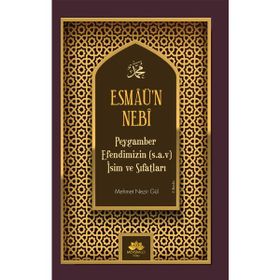 Esmaü’n Nebi Peygamber Efendimizin Sav İsim ve Sıfatları Mehmet Nezir Gül