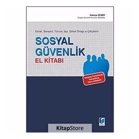 Esnaf, Sanayici, Tüccar, İşçi, Şirket Ortağı ve Çiftçilerin Sosyal Güvenlik El Kitabı - Vakkas Demir
