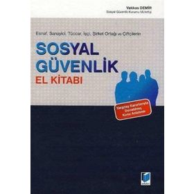 Esnaf, Sanayici, Tüccar, İşçi, Şirket Ortağı ve Çiftçilerin Sosyal Güvenlik El Kitabı - Vakkas Demir