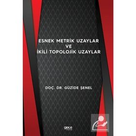 Esnek Metrik Uzaylar ve İkili Topolojik Uzaylar - Güzide Şenel