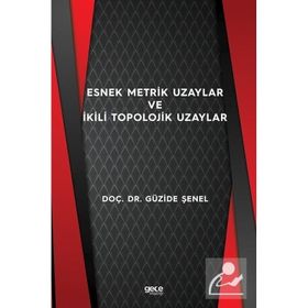 Esnek Metrik Uzaylar ve İkili Topolojik Uzaylar - Güzide Şenel