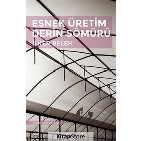 Esnek Üretim Derin Sömürü - İlker Belek