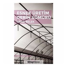 Esnek Üretim Derin Sömürü - İlker Belek