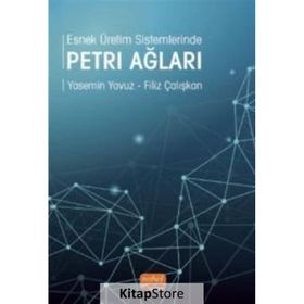 Esnek Üretim Sistemlerinde Petri Ağları - Yasemin Yavuz