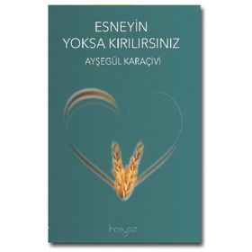 Esneyin Yoksa Kırılırsınız - Ayşegül Karaçivi