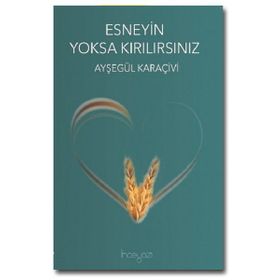 Esneyin Yoksa Kırılırsınız - Ayşegül Karaçivi
