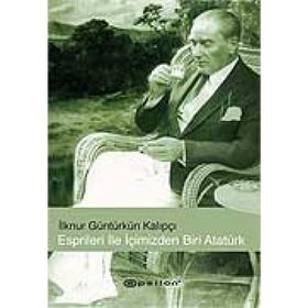 ESPIRILERI İLE İÇİMİZDEN BIRI ATATÜRK - İLKNUR GÜNTÜRKÜN KALIPÇI