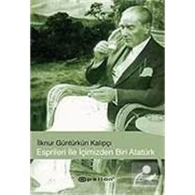 ESPIRILERI İLE İÇİMİZDEN BIRI ATATÜRK - İLKNUR GÜNTÜRKÜN KALIPÇI
