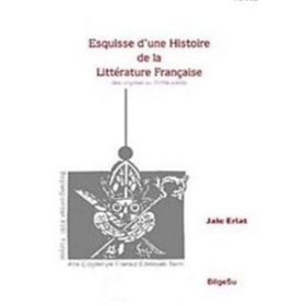 Esquisse D'une Histoire De La Litterature Française / Des origines au 18e Siecle