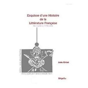 Esquisse D'une Histoire De La Litterature Française / Des origines au 18e Siecle