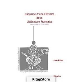 ESQUISSE D'UNE HISTOIRE DE LA LITTERATURE FRANÇAİSE - JALE ERLAT