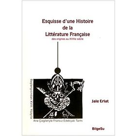 ESQUISSE D'UNE HISTOIRE DE LA LITTERATURE FRANÇAİSE - JALE ERLAT