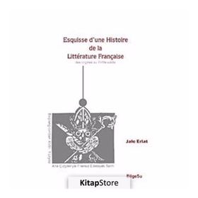 ESQUISSE D'UNE HISTOIRE DE LA LITTERATURE FRANÇAİSE - JALE ERLAT