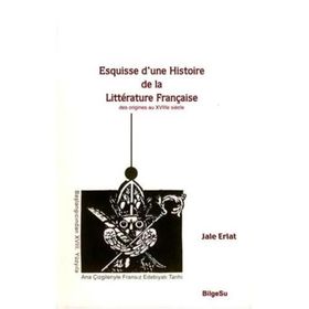ESQUISSE D'UNE HISTOIRE DE LA LITTERATURE FRANÇAİSE - JALE ERLAT
