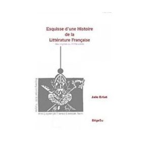 ESQUISSE D'UNE HISTOIRE DE LA LITTERATURE FRANÇAİSE - JALE ERLAT