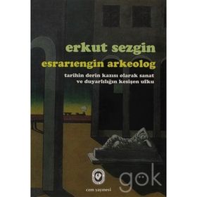 ESRARIENGİN ARKEOLOG TARIHIN DERIN KAZISI OLARAK SANAT VE DUYARLILIĞIN KESİŞEN UFKU - ERKUT SEZGIN