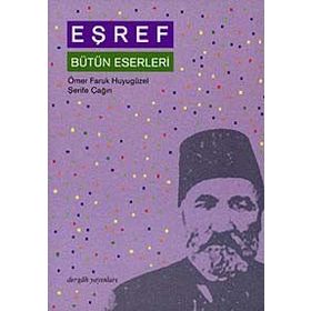 EŞREF BÜTÜN ESERLERI - ÖMER FARUK HUYUGÜZEL; ŞERİFE ÇAĞIN