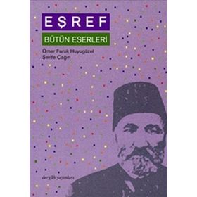 EŞREF BÜTÜN ESERLERI - ÖMER FARUK HUYUGÜZEL; ŞERİFE ÇAĞIN