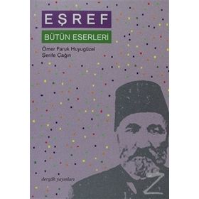 EŞREF BÜTÜN ESERLERI - ÖMER FARUK HUYUGÜZEL; ŞERİFE ÇAĞIN