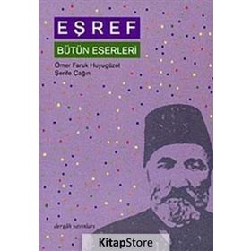 EŞREF BÜTÜN ESERLERI - ÖMER FARUK HUYUGÜZEL; ŞERİFE ÇAĞIN