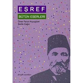 EŞREF BÜTÜN ESERLERI - ÖMER FARUK HUYUGÜZEL; ŞERİFE ÇAĞIN