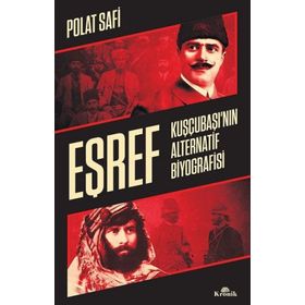Eşref - Kuşçubaşı'nın Alternatif Biyografisi Kuşçubaşı’nın Alternatif Biyografisi