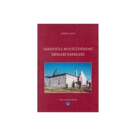 EŞREFOĞLU BEYLİĞİ DÖNEMİ MIMARI ESERLERI - AHMET ÇAYCI